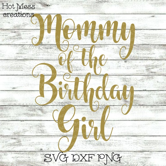 Download Birthday Svg Dxf Png Mommy Of The Birthday Girl Birthday Etsy