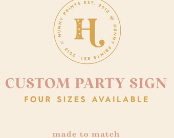 Custom Party Sign - 5x7, 8x10, 11x14, 11x17, 16x20, 18x24 - Printed Or Digital - Made to Match Any Design in the Shop - Hunny Prints ™