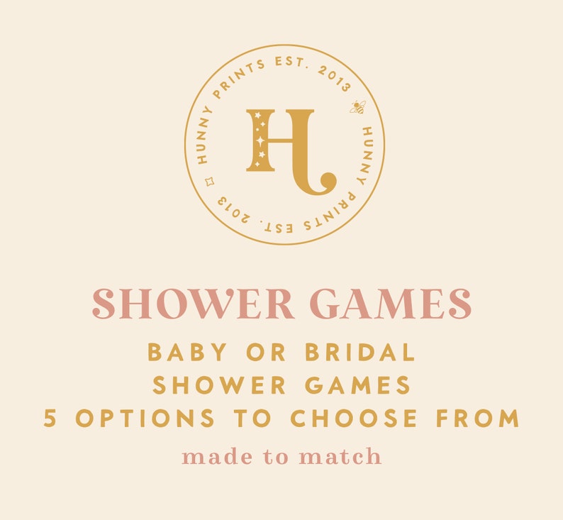 May include: A printable set of baby or bridal shower games. The text "HUNNY PRINTS EST. 2013" is in a circle with a bee icon. The text "SHOWER GAMES" is in pink. The text "BABY OR BRIDAL SHOWER GAMES" is in gold. The text "5 OPTIONS TO CHOOSE FROM" is in gold. The text "made to match" is in pink.