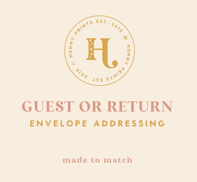 May include: Cream-colored graphic with the text "GUEST OR RETURN ENVELOPE ADDRESSING" in a soft pink and gold color scheme. The top features a circular logo with the text "HUNNY PRINTS EST. 2013". The words "made to match" are at the bottom.