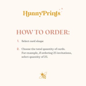 May include: An informational graphic with the text HunnyPrints at the top, followed by the heading HOW TO ORDER: and two numbered steps. Step 1 is to select card shape. Step 2 is to choose the total quantity of cards, with an example of 25.