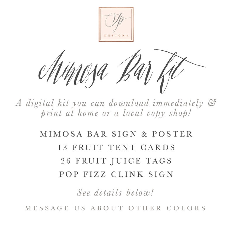 May include: A printable digital kit for a mimosa bar, featuring a sign, tent cards, juice tags, and a clink sign. The kit includes 13 fruit tent cards, 26 fruit juice tags, and a pop fizz clink sign.  The text on the image reads "Mimosa Bar Kit".
