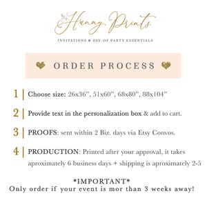 May include: A graphic with a light pink background and gold text outlining the order process for custom printed invitations. The text reads "Hunny Prints" in a cursive font, "Invitations & Day-of Party Essentials", "ORDER PROCESS", and a numbered list of steps: 1. Choose size: 26x36", 51x60", 68x80", 88x104", 2. Provide text in the personalization box & add to cart, 3. PROOFS: sent within 2 Biz. days via Etsy Convos, 4. PRODUCTION: Printed after your approval, it takes approximately 6 business days + shipping is approximately 2-5. The text also includes "*IMPORTANT* Only order if your event is more than 3 weeks away!"