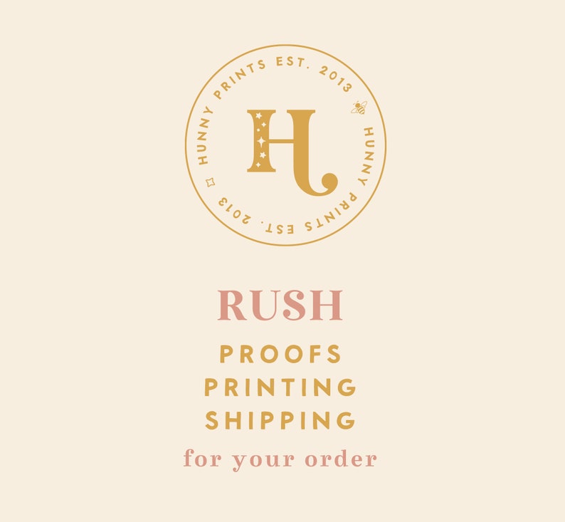 May include: A gold logo with the letters "HJ" inside a circle with the text "Hunny Prints Est. 2013" around the outside. Below the logo, the text "Rush Proofs Printing Shipping for your order" is written in pink.