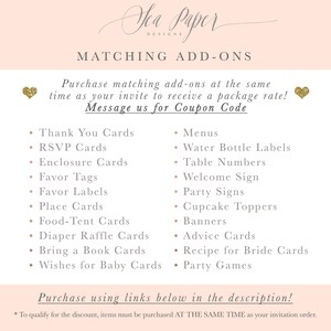 May include: A pink and white graphic with the text "Sea Paper Designs" and the title "Matching Add-Ons". The graphic lists various printable items for a party, such as thank you cards, RSVP cards, enclosure cards, favor tags, favor labels, place cards, food tent cards, diaper raffle cards, bring a book cards, wishes for baby cards, menus, water bottle labels, table numbers, welcome sign, party signs, cupcake toppers, banners, advice cards, recipe for bride cards, and party games. The graphic includes the text "Purchase matching add-ons at the same time as your invite to receive a package rate! Message us for Coupon Code".