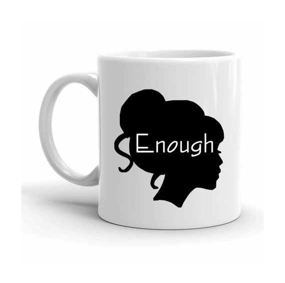 Enough, Rise Up, Activist Mugs, Coffee Gift, Fathers Day, Boss Woman, Chai Mug, Mug with Sayings, Inspirational Mugs, Motivational Mug