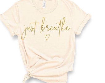 Just Breathe T-shirt, Meditation Shirts, Namastay shirt, Sister gifts, quarantine shirts, Bestie Gifts, Mom Gifts, Alignment, Mindful Moment