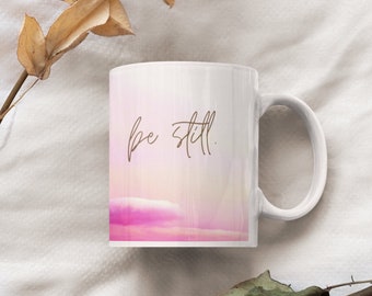 Be still, Coffee Lovers, Quote Coffee Mugs, Typography Mugs, Chai Mug, Affirmations Mug, Mug with Sayings, Foodie Gifts, Motivational Gifts