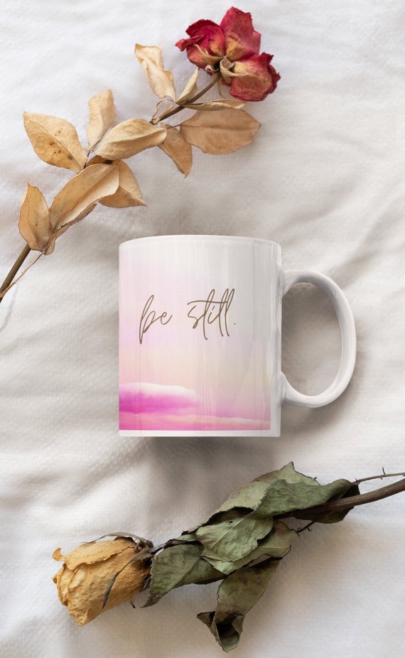 Be still, Coffee Lovers, Quote Coffee Mugs, Typography Mugs, Chai Mug, Affirmations Mug, Mug with Sayings, Foodie Gifts, Motivational Gifts