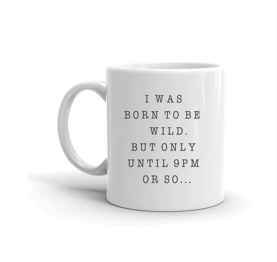 Born to be Wild, Funny Mugs, Coffee Lovers, Fathers Day, Gift for Her, Chai Mug, Sarcastic Mug, Mug Sayings, Mom Gifts, Motivational Gifts