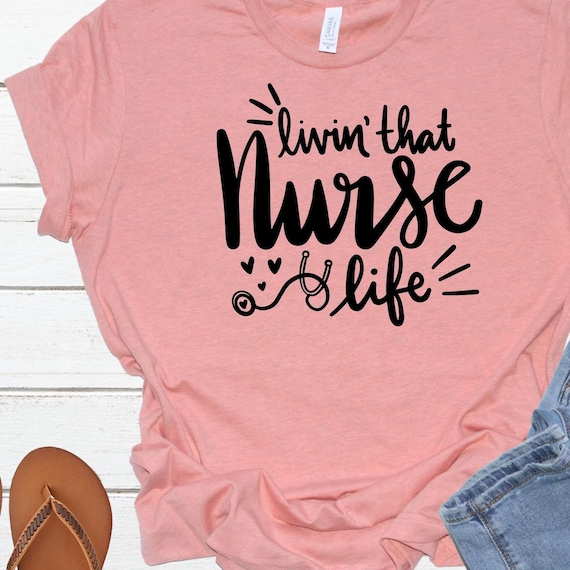 Livin That Nurse Life, Nurse Gifts,, Unisex T- Shirts, Nurse Tees, RN shirts, Shirts With Sayings, Unisex Nurse T-Shirts, Essential Worker