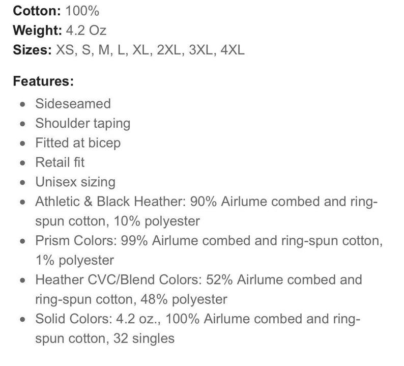 May include: A product description for a t-shirt made of 100% cotton. The t-shirt is available in sizes XS to 4XL and weighs 4.2 ounces. The t-shirt features side seams, shoulder taping, a fitted bicep, and a retail fit. It is also unisex sizing. The description lists the different fabric blends used for various colors, including Airlume combed and ring-spun cotton and polyester.