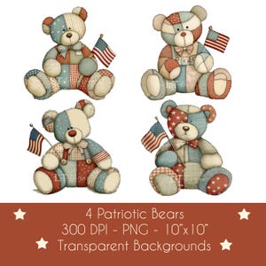May include: Four patriotic teddy bear illustrations. Each bear is a patchwork design in red, white, and blue, holding a small American flag. The bears are sitting, with various outfits and bowties. The image includes text: "4 Patriotic Bears - 10"x10" - Transparent Backgrounds."