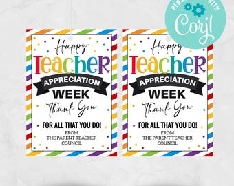 May include: Two printable gift tags with a rainbow striped background and confetti. The tags say "Happy Teacher Appreciation Week Thank You" and "For All That You Do! From The Parent Teacher Council".