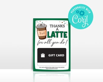 May include: Green gift card with a cartoon coffee cup and the text "Thanks a Latte for all you do!"  The card also has a gift box icon and the text "Gift Card".  The text "You are appreciated more than you know from the Smith family" is at the bottom of the card.