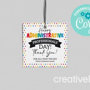May include: A colorful printable tag with the text "Happy Administrative Professionals Day! Thank You!" with a rainbow polka dot border. The tag is for a gift or appreciation for administrative professionals.