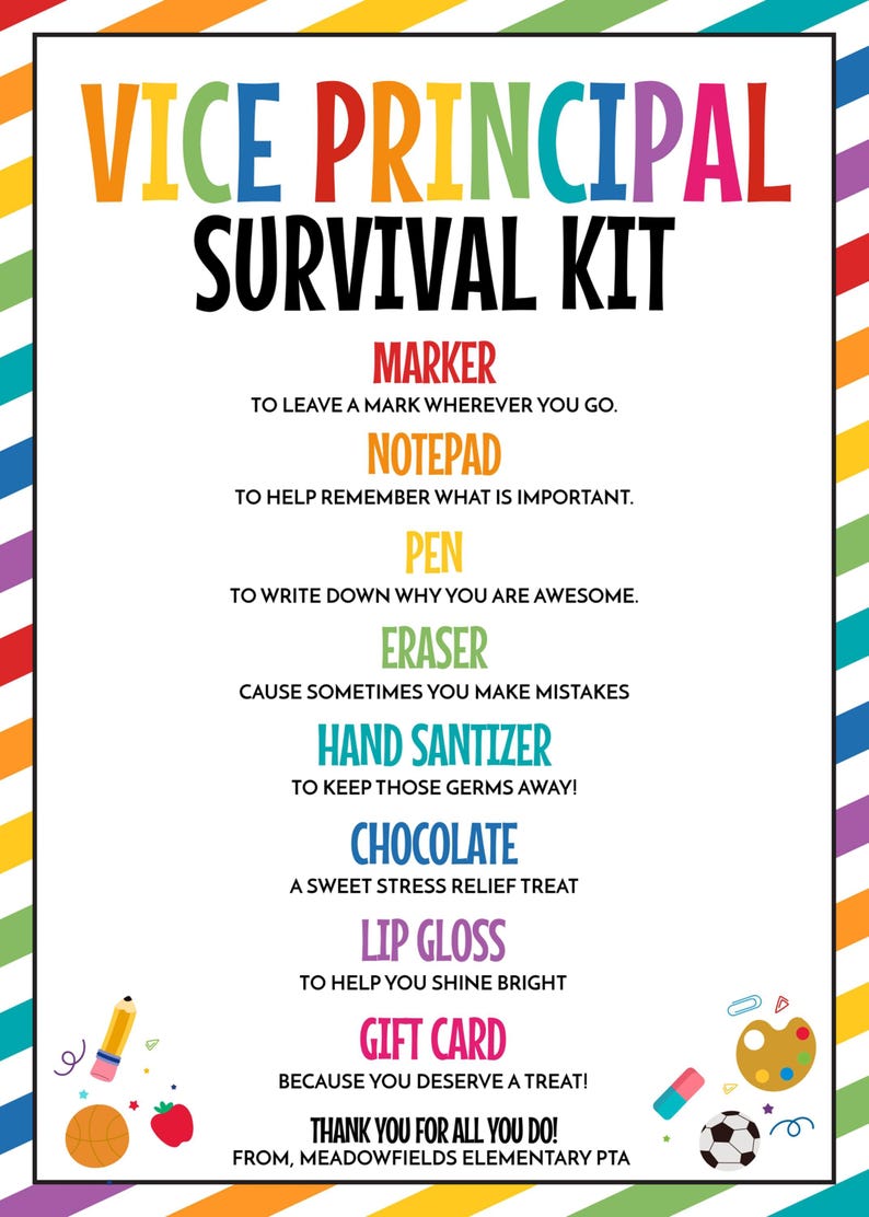 May include: A colorful "Vice Principal Survival Kit" sign with a rainbow striped border. The text lists essential items like a marker, notepad, pen, eraser, hand sanitizer, chocolate, lip gloss, and a gift card, with accompanying descriptions.