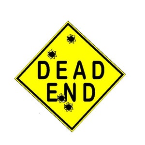 May include: A yellow diamond-shaped road sign with the words "DEAD END" in black letters. The sign has four bullet holes.