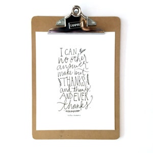 May include: A black and white printable quote on a white background. The quote reads "I can no other answer make but THANKS, and thanks, AND EVER thanks."  The quote is attributed to William Shakespeare.