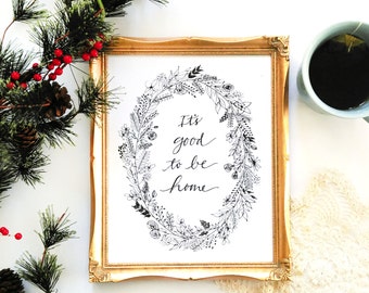 It's good to be home Printable, Holiday printable, Wreath, gifts for women, gifts for her, modern calligraphy