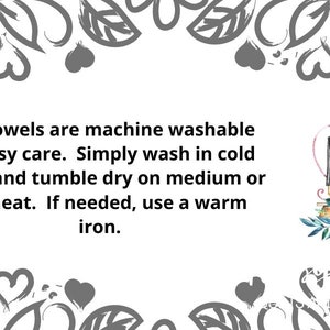 May include: Text on a white background with a floral border. The text reads: "Our towels are machine washable for easy care. Simply wash in cold water and tumble dry on medium or low heat. If needed, use a warm iron."