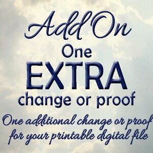 May include: Add On: One EXTRA change or proof. One additional change or proof for your printable digital file.