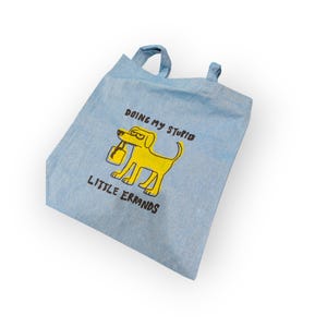 Funny Screenprinted Dog Tote Bag "Doing my stupid little errands" Recycled cotton