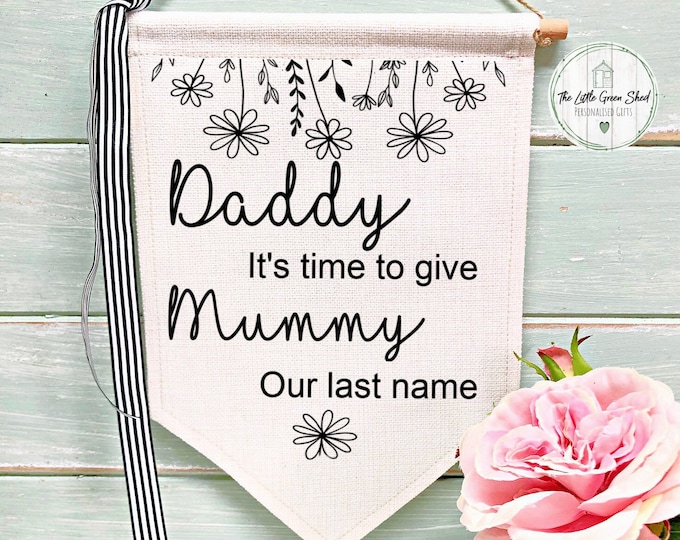 Wedding Flag, Personalised Wedding Sign, It's Time To Give Mummy Our last Name, Meadow flowers, Wedding Prop