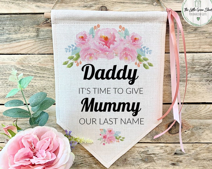 Wedding Sign, Flag, Personalised Wedding Sign, Daddy It's Time To Give Mummy Our last Name, Wedding Prop