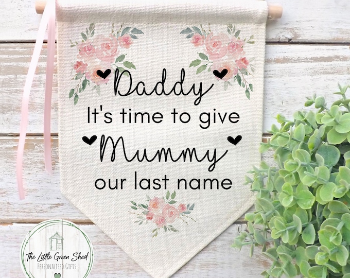 Wedding Flag, Personalised Wedding Sign, It's Time To Give Mummy Our last Name, Pink Floral Flag