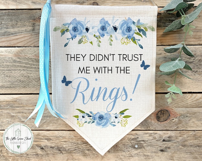 Wedding Flag, Personalised Wedding Sign, They didn't trust me with the rings! Page boy, Flower Girl sign