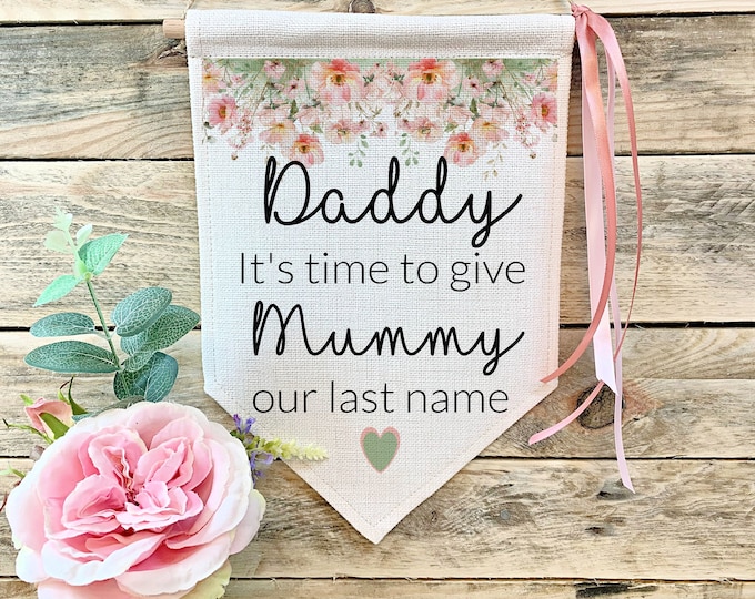 Wedding Flag, Personalised Wedding Sign, It's Time To Give Mummy Our last Name, Watercolor Blush Wild Flowers