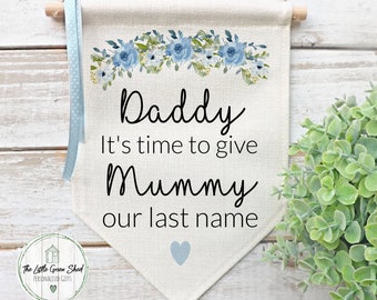 Wedding Flag, Personalised Wedding Sign, It's Time To Give Mummy Our last Name. Blue