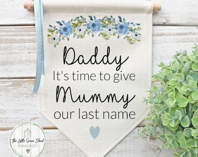 Wedding Flag, Personalised Wedding Sign, It's Time To Give Mummy Our last Name. Blue