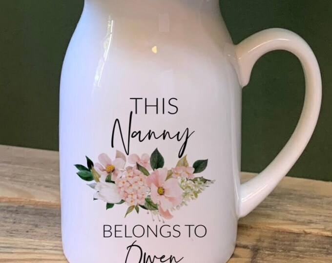 Nanny Flower Jug, Small Flower Vase/Jug Nan, Gran. This Nanny Belongs To Jug, Mother's Day gift, Nanny Birthday Gift, Flower Jug, Mum gift