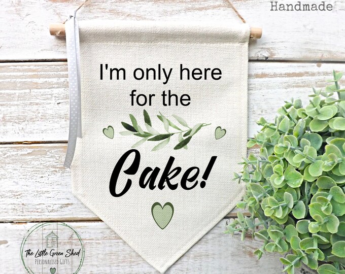 Wedding Flag, Personalised Wedding Sign, I'm Only Here For The Cake!, Wedding Prop, Olive Branch Design