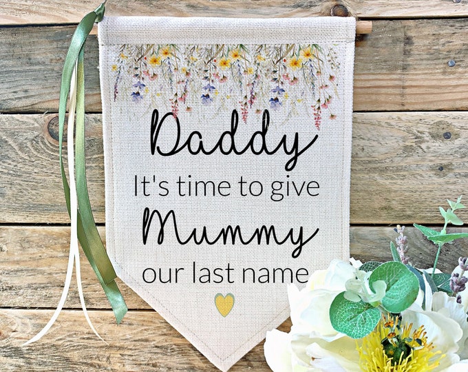 Personalised Wedding Sign, Wedding Flag, Wedding Prop, It's Time To Give Mummy Our last Name, Wildflowers