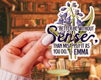 May include: A white sticker with a floral design and text from the novel "Emma". The sticker features bluebell flowers and the quote, "Better be without sense, than misapply it as you do. - Emma."