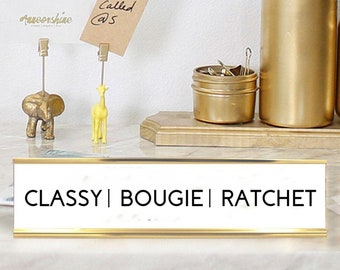 Classy, Bougie, Ratchet Funny Desk Plate | 2" x 8" Desk Sign | Savage Office Decor