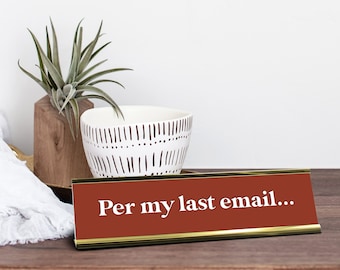 Per My Last Email Funny Desk Decor, Funny Desk Sign Work Bestie Gift, Desk Plaque Office Gift, Funny Boss Gift Desk Accessory, Office Decor