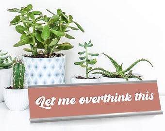 Let Me Overthink This Funny Desk Sign, Funny Office Decor Coworker Gift, Cute Desk Decor Teacher Gift, Desk Plaque, Funny Office Sign