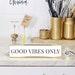 Good Vibes Only, Motivational Deskplate, Funny Desk Plate, Decorations for Home Offices & Dorm Rooms 