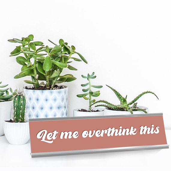 Let Me Overthink This Funny Desk Sign, Funny Office Decor Coworker Gift, Cute Desk Decor Teacher Gift, Desk Plaque, Funny Office Sign