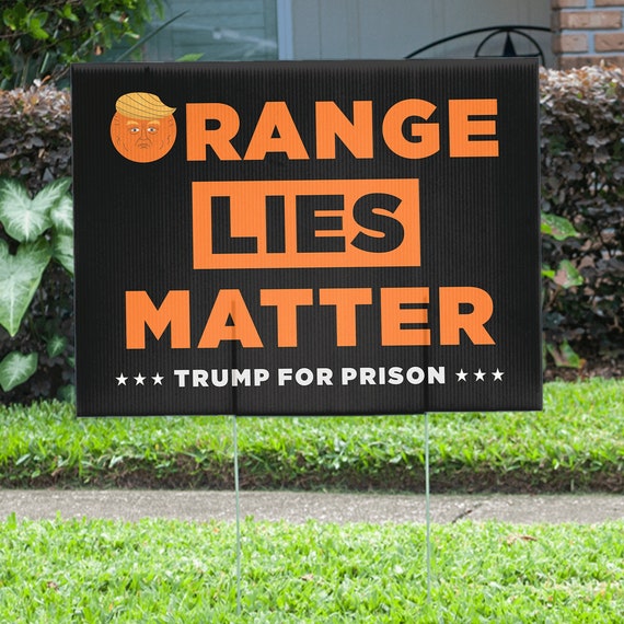 Orange Lies Matter Trump for Prison Yard Sign, Anti Trump Sign, Arrest Trump Lawn Sign, Lock Him Up, Liberal Yard Sign for 2024 Election