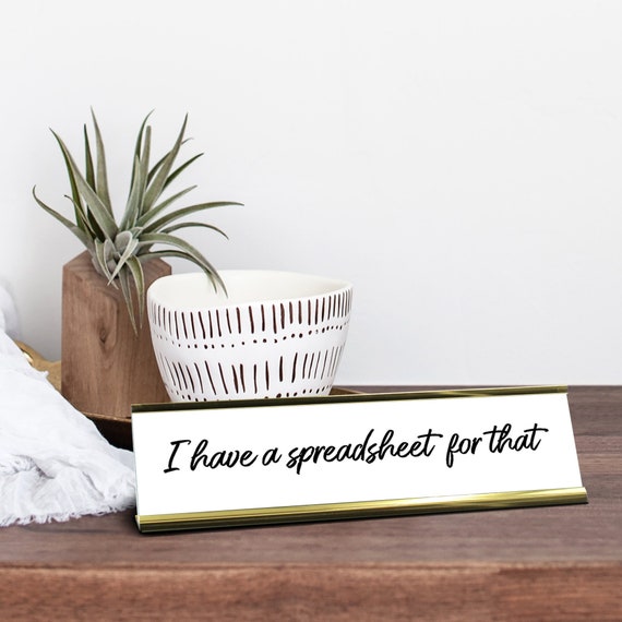 I Have a Spreadsheet for That Funny Desk Plaque, Desk Decoration Coworker Gift, Cute Desk Accessory Work Bestie Gift, Funny Office Decor