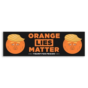 Orange Lies Matter Trump for Prison Vinyl Sticker, Anti Trump Bumper Sticker, Liberal Stickers, Anti Trump Decals, Political Stickers