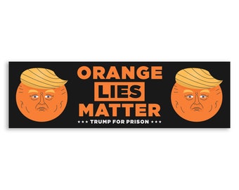 Orange Lies Matter Trump for Prison Vinyl Sticker, Anti Trump Bumper Sticker, Liberal Stickers, Anti Trump Decals, Political Stickers