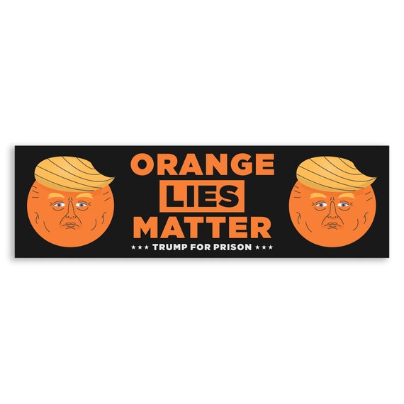 Orange Lies Matter Trump for Prison Vinyl Sticker, Anti Trump Bumper Sticker, Liberal Stickers, Anti Trump Decals, Political Stickers