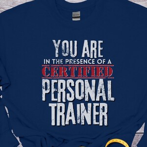 You Are In The Presence of a Certified Personal Trainer Sweatshirt, Personal Trainer, Fitness Instructor, Fitness Trainer, Health Coach