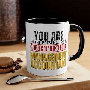 You are in the Presence of a Certified Management Accountant  11 Oz Coffee Mug CMA Gift CMA Accountant Gift Accountant Shirt CPA Gift